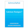Livre : Calcium Toxique ? - Ouvrage de T.E. Lévy MD, JD
