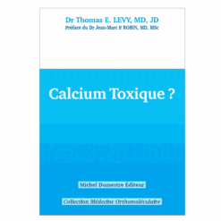 Livre : Calcium Toxique ? - Ouvrage de T.E. Lévy MD, JD