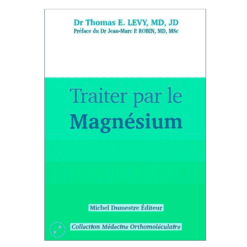 Livre : Traiter par le Magnésium - Ouvrage de T.E. Lévy MD, JD
